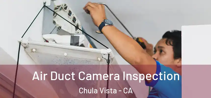  Air Duct Camera Inspection Chula Vista - CA