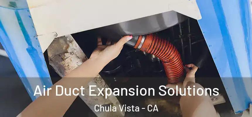  Air Duct Expansion Solutions Chula Vista - CA