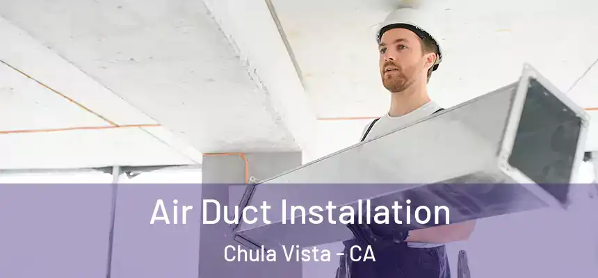  Air Duct Installation Chula Vista - CA