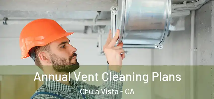  Annual Vent Cleaning Plans Chula Vista - CA