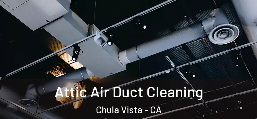 Attic Air Duct Cleaning Chula Vista - CA