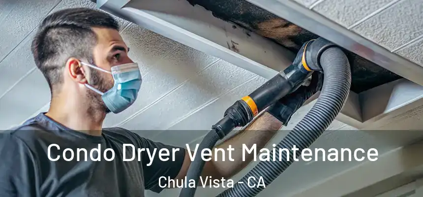  Condo Dryer Vent Maintenance Chula Vista - CA