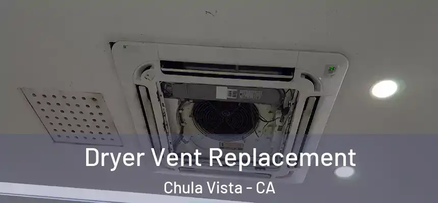  Dryer Vent Replacement Chula Vista - CA