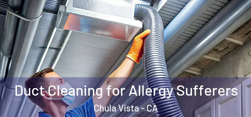  Duct Cleaning for Allergy Sufferers Chula Vista - CA
