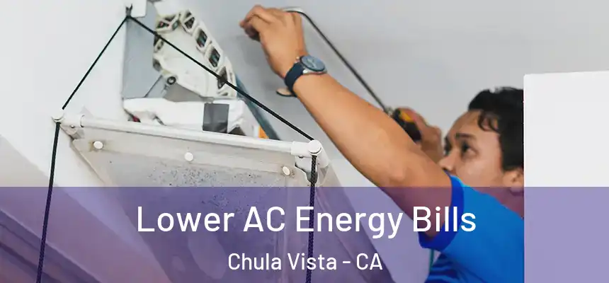  Lower AC Energy Bills Chula Vista - CA
