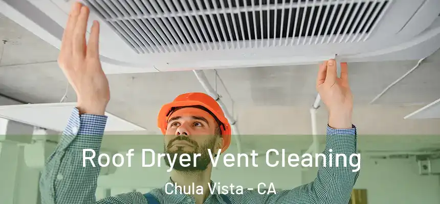 Roof Dryer Vent Cleaning Chula Vista - CA