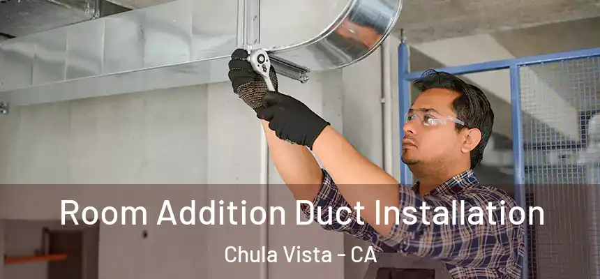  Room Addition Duct Installation Chula Vista - CA