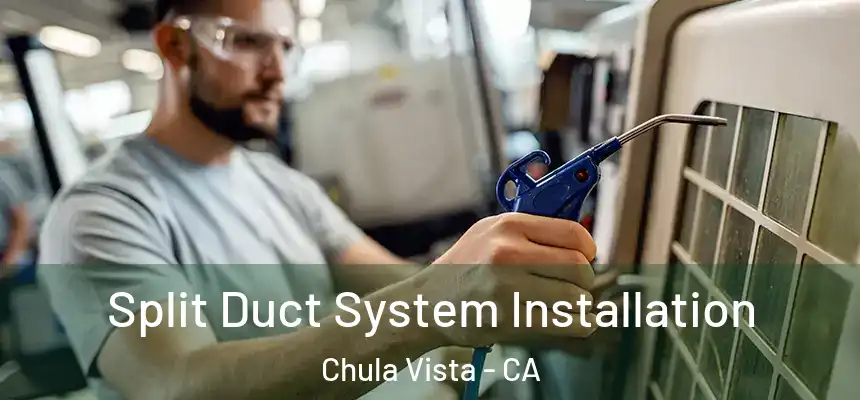  Split Duct System Installation Chula Vista - CA